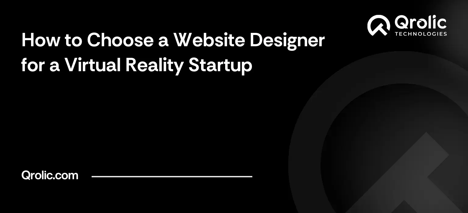 VR startup website designer selection guide covering technical understanding, proposals, red flags, 3D content and comparing designers.