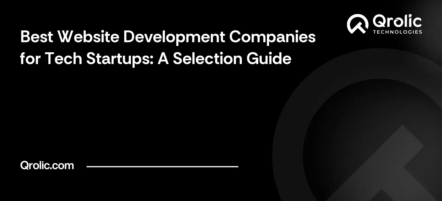 Website development companies for tech startups guide covering freelancer vs agency, verifying experience, code ownership and choosing a partner.