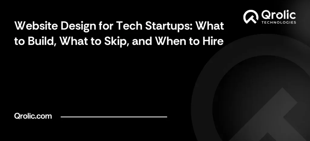 Tech startup website design guide covering launch pages, homepage messaging, SEO, trust signals, build options and when to hire.