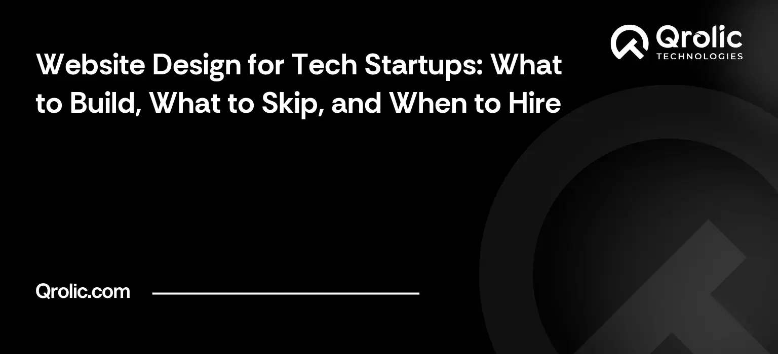 Tech startup website design guide covering launch pages, homepage messaging, SEO, trust signals, build options and when to hire.