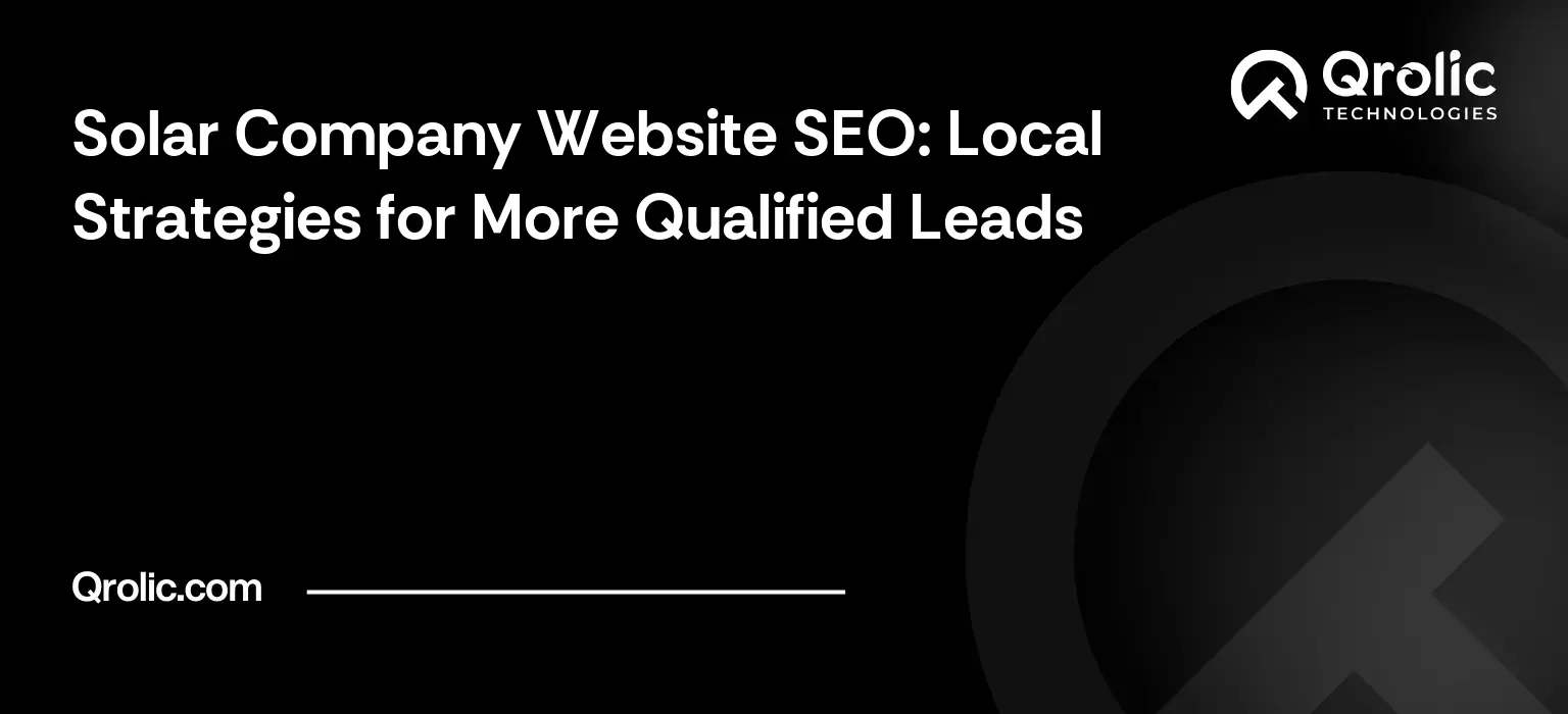 Solar company website SEO guide covering local pages, search intent, quote tracking and website improvements for qualified solar leads.