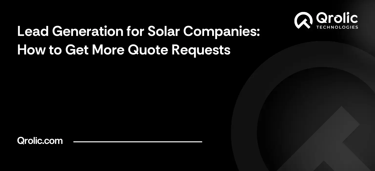 Lead Generation for Solar Companies: How to Get More Quote Requests Solar company lead generation guide covering quote request forms, local pages, trust signals, follow-up and conversion tracking.