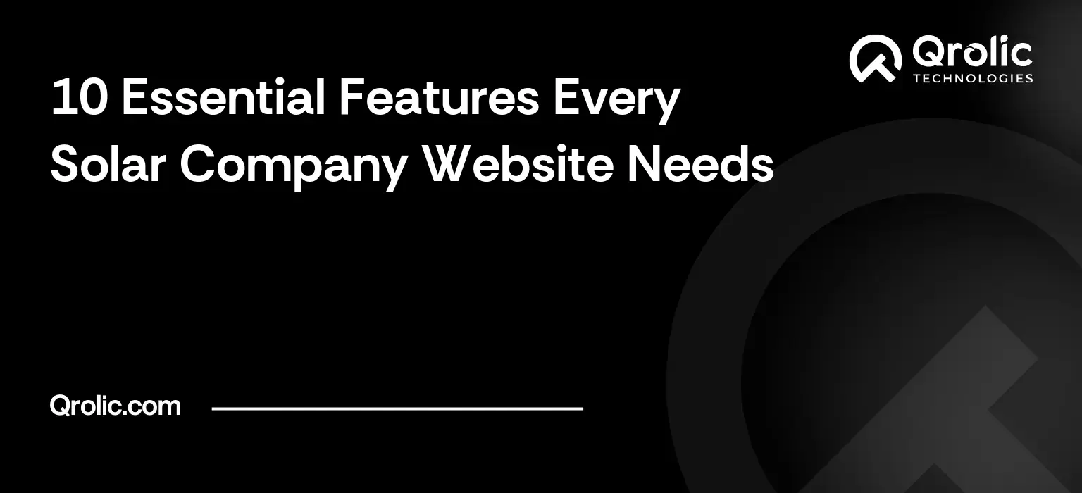 Solar company website features guide covering ten essential features including quote forms, savings tools, trust signals and local pages.