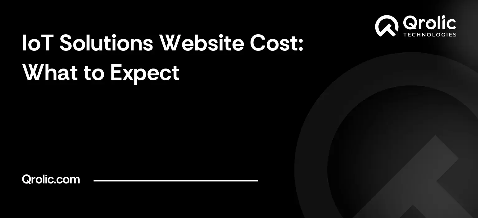 IoT solutions website cost guide covering budget ranges, price drivers, integrations, documentation and ongoing costs.