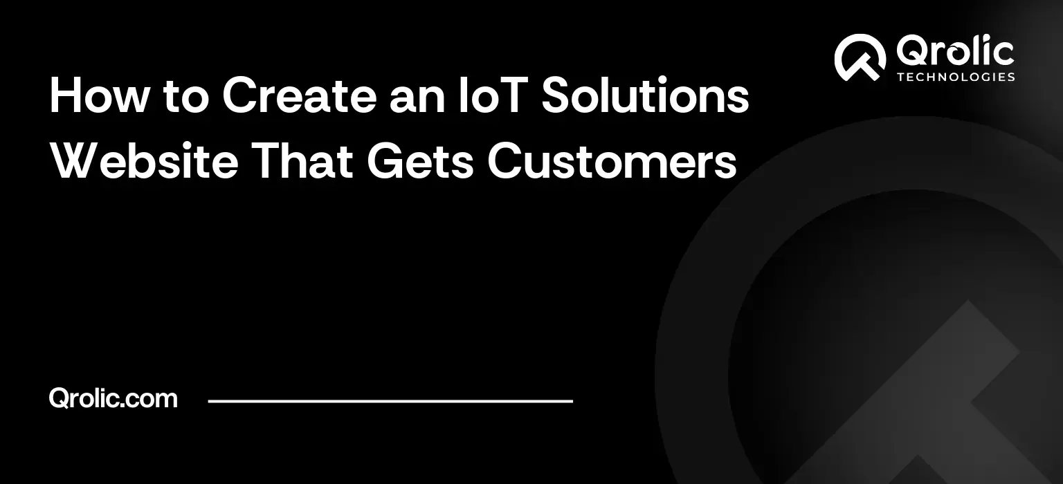 How to Create an IoT Solutions Website That Gets Customers IoT solutions website creation guide covering key pages, product explanation, integrations, trust content and launch planning.