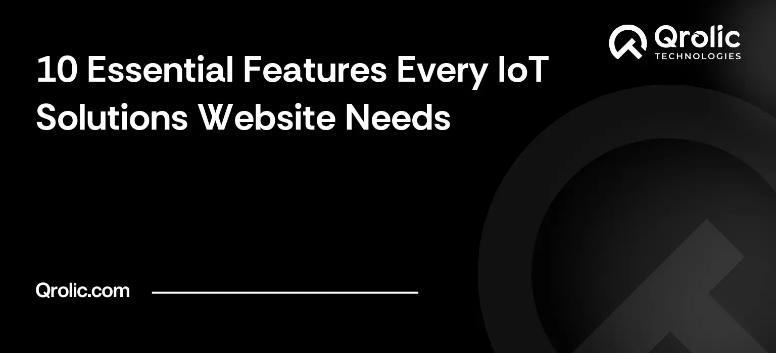 10 Essential Features Every IoT Solutions Website Needs IoT solutions website features guide covering ten essential features including product pages, quote requests, security information and technical documentation.