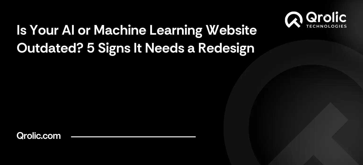 Is Your AI or Machine Learning Website Outdated? 5 Signs It Needs a Redesign