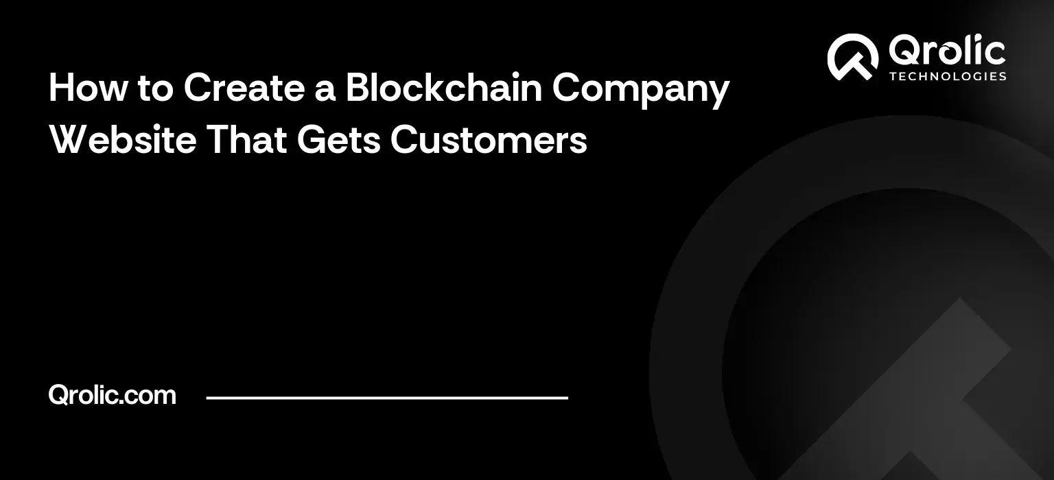 How to Create a Blockchain Company Website That Gets Customers Blockchain company website creation guide covering key pages, templates versus custom builds, wallet connection, explaining technology and launch.