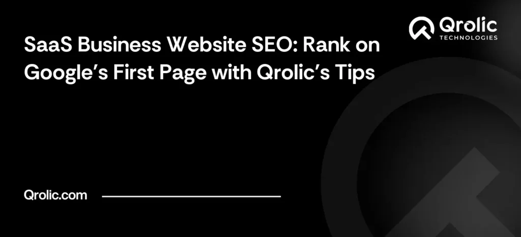 SaaS Business Website SEO: Rank on Google’s First Page with Qrolic’s Tips
