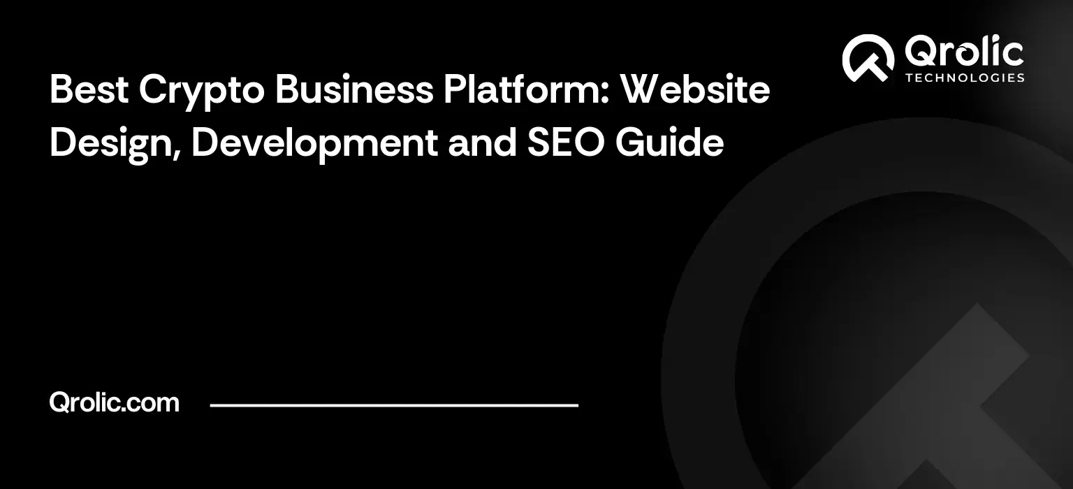 Best Crypto Business Platform: Website Design, Development and SEO Guide