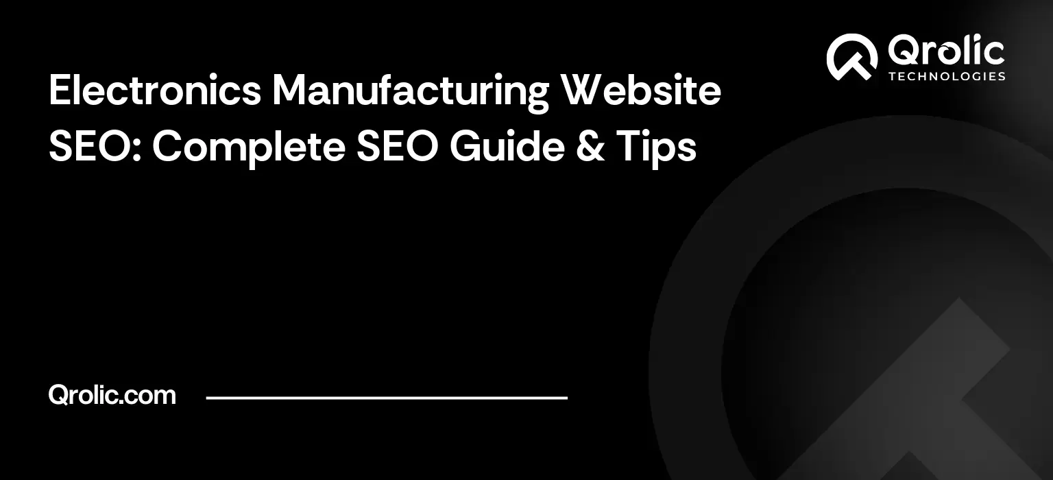Electronics Manufacturing Website SEO: Complete SEO Guide & Tips Electronics Manufacturing Website SEO: Complete SEO Guide & Tips