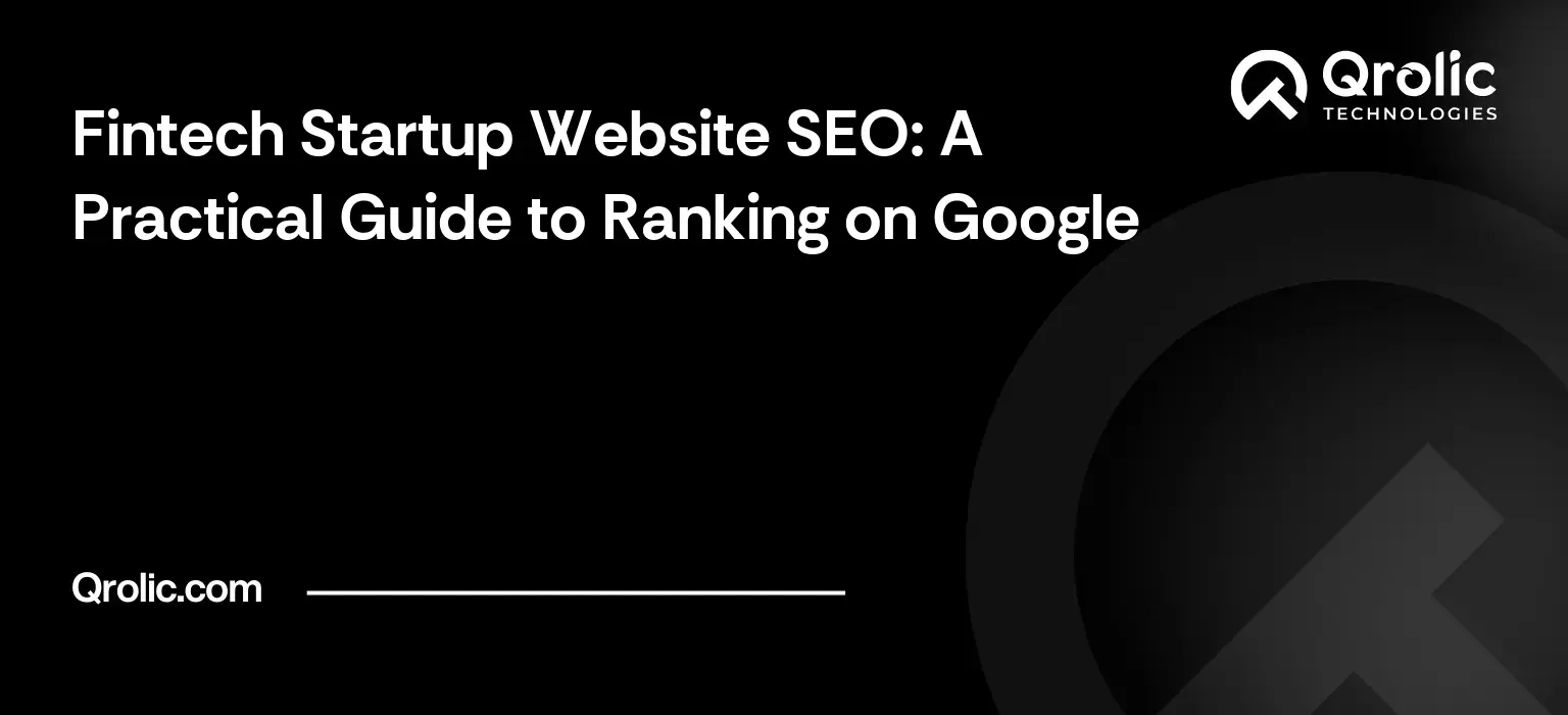 Fintech Startup Website SEO: A Practical Guide to Ranking on Google Fintech startup website SEO guide covering keyword research, product pages, trust content, technical SEO and measuring results.