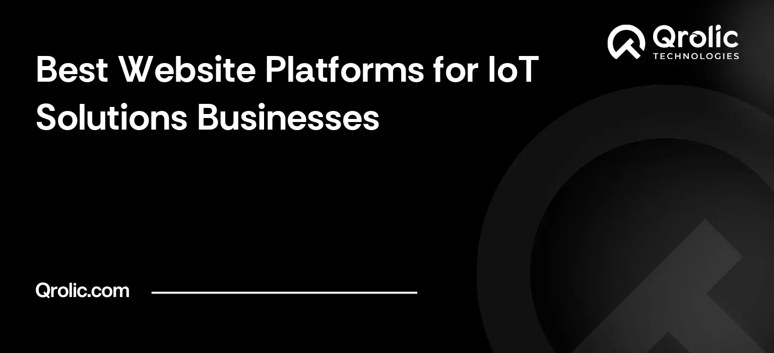 IoT solutions website platform guide covering platform types, integrations, device data, content management and build timelines.