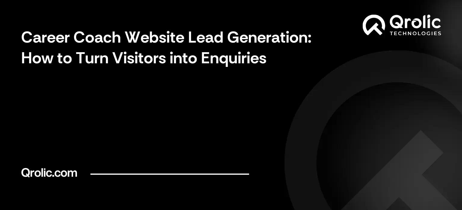 Career Coach Website Lead Generation: How to Turn Visitors into Enquiries Career Coach Website Lead Generation: How to Turn Visitors into Enquiries