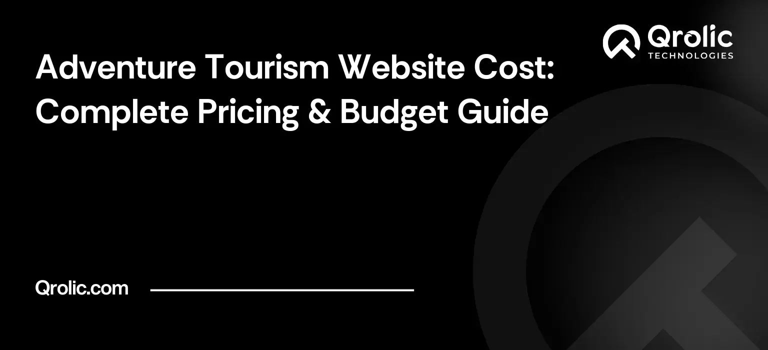 Adventure Tourism Website Cost: Complete Pricing & Budget Guide Adventure Tourism Website Cost: Complete Pricing & Budget Guide