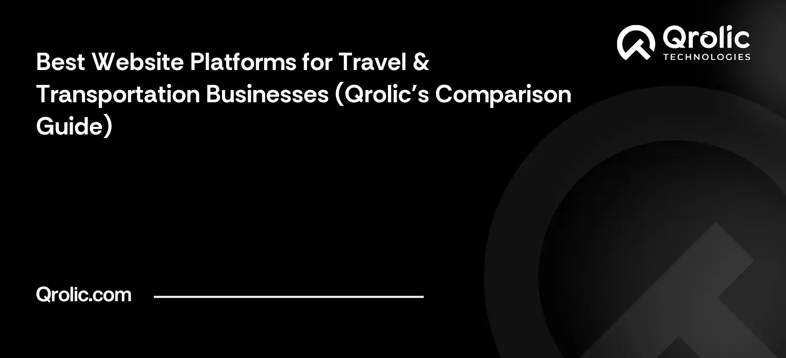 Best Website Platforms for Travel & Transportation Businesses (Qrolic's Comparison Guide) Best Website Platforms for Travel & Transportation Businesses (Qrolic’s Comparison Guide)