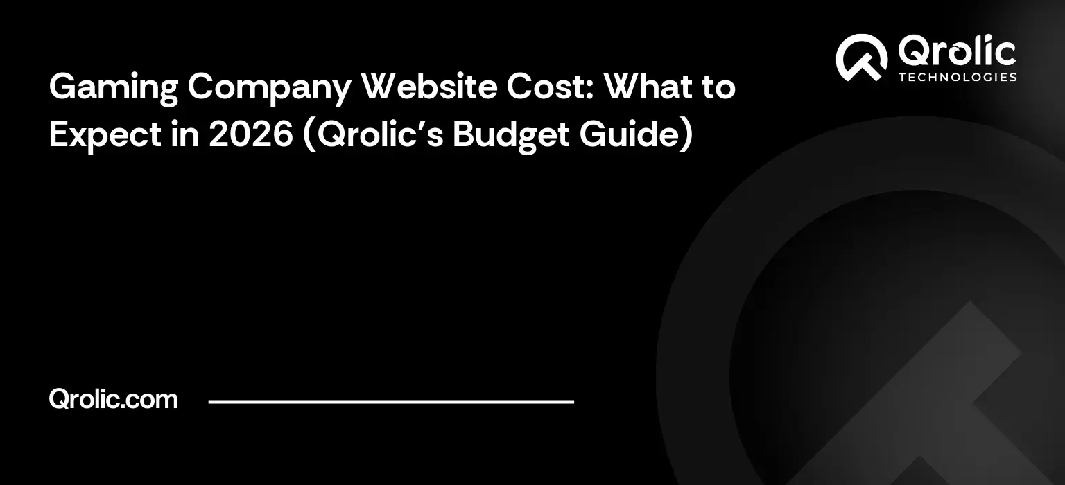 Gaming Company Website Cost: What to Expect in 2026 (Qrolic's Budget Guide) Gaming Company Website Cost: What to Expect in 2026 (Qrolic’s Budget Guide)