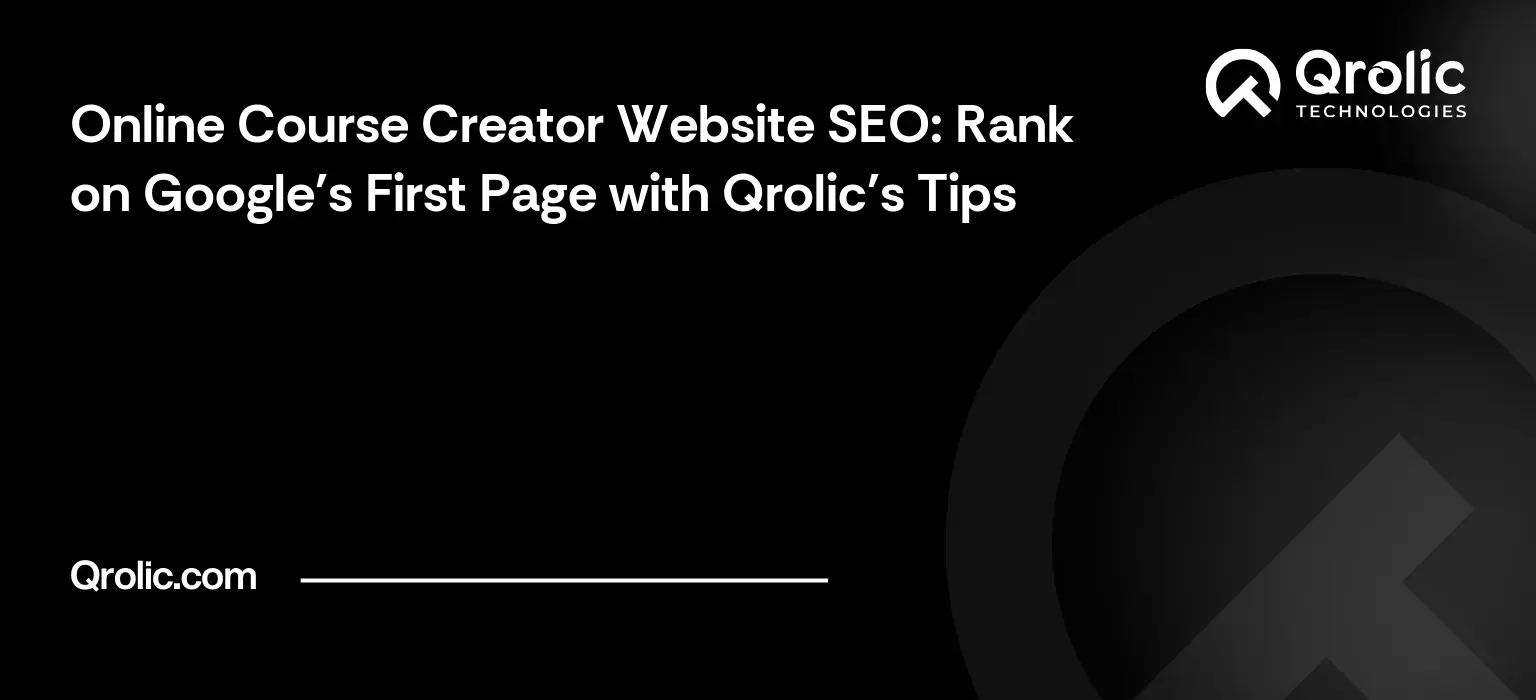 Online Course Creator Website SEO: Rank on Google's First Page with Qrolic's Tips Online Course Creator Website SEO: Rank on Google’s First Page with Qrolic’s Tips