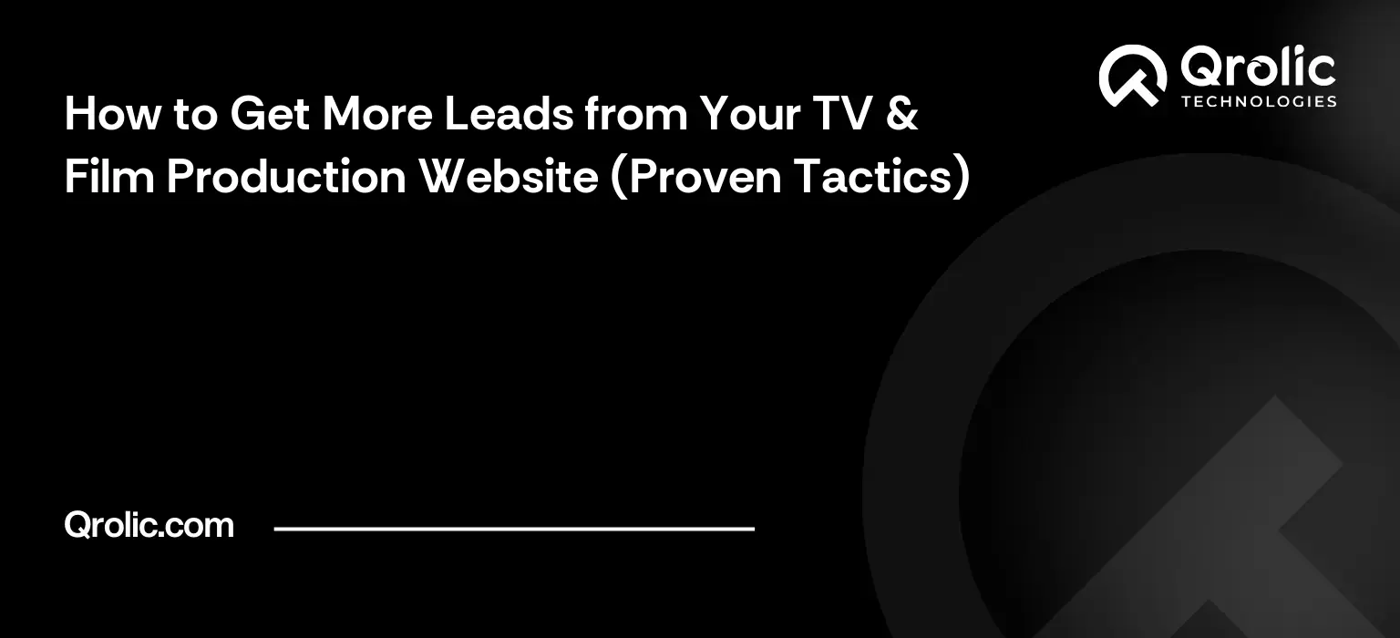 How to Get More Leads from Your TV & Film Production Website (Proven Tactics) How to Get More Leads from Your TV & Film Production Website (Proven Tactics)