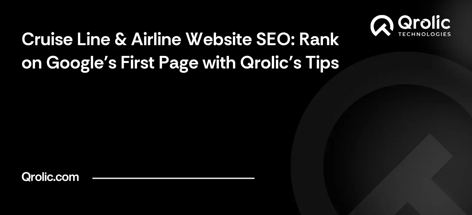 Cruise Line & Airline Website SEO: Rank on Google’s First Page with Qrolic’s Tips