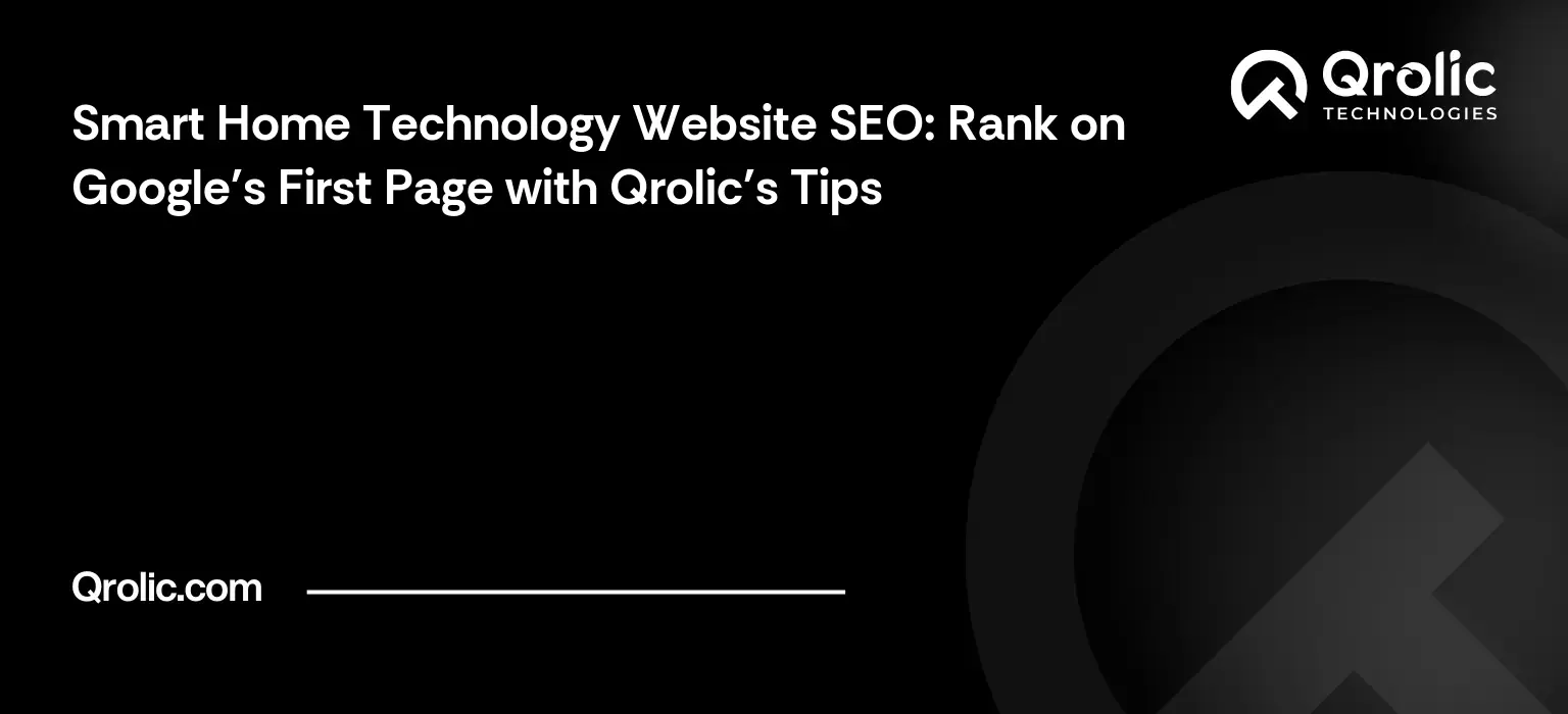 Smart Home Technology Website SEO: Rank on Google's First Page with Qrolic's Tips Smart Home Technology Website SEO: Rank on Google’s First Page with Qrolic’s Tips