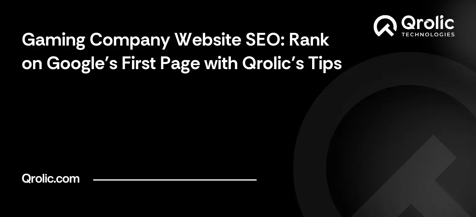 Gaming Company Website SEO: Rank on Google's First Page with Qrolic's Tips Gaming Company Website SEO: Rank on Google’s First Page with Qrolic’s Tips