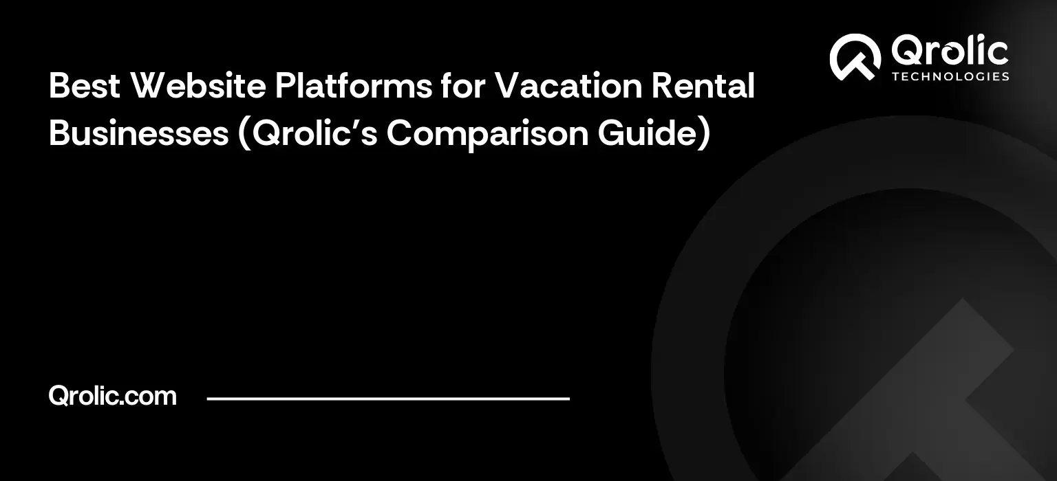 Best Website Platforms for Vacation Rental Businesses (Qrolic's Comparison Guide) Best Website Platforms for Vacation Rental Businesses (Qrolic’s Comparison Guide)