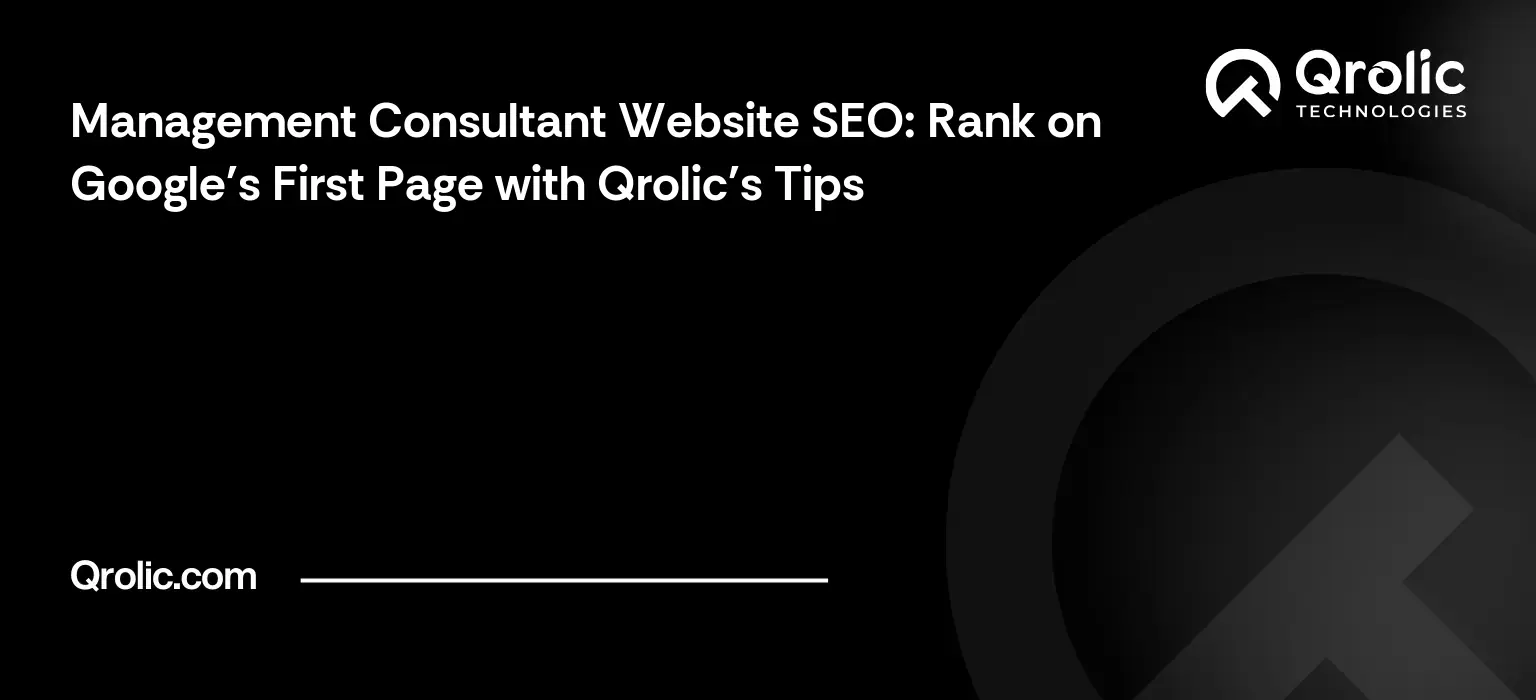 Management Consultant Website SEO: Rank on Google’s First Page with Qrolic’s Tips