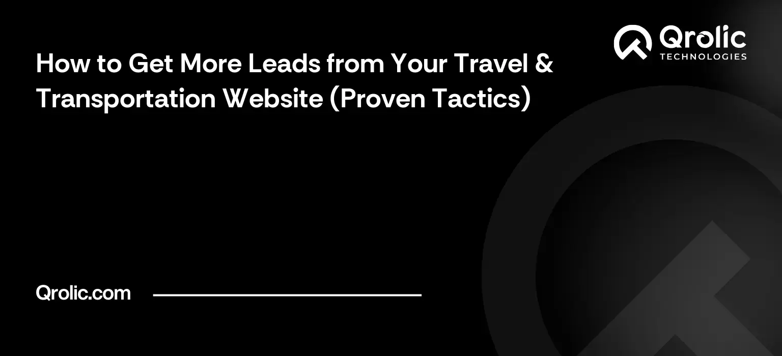 How to Get More Leads from Your Travel & Transportation Website (Proven Tactics)