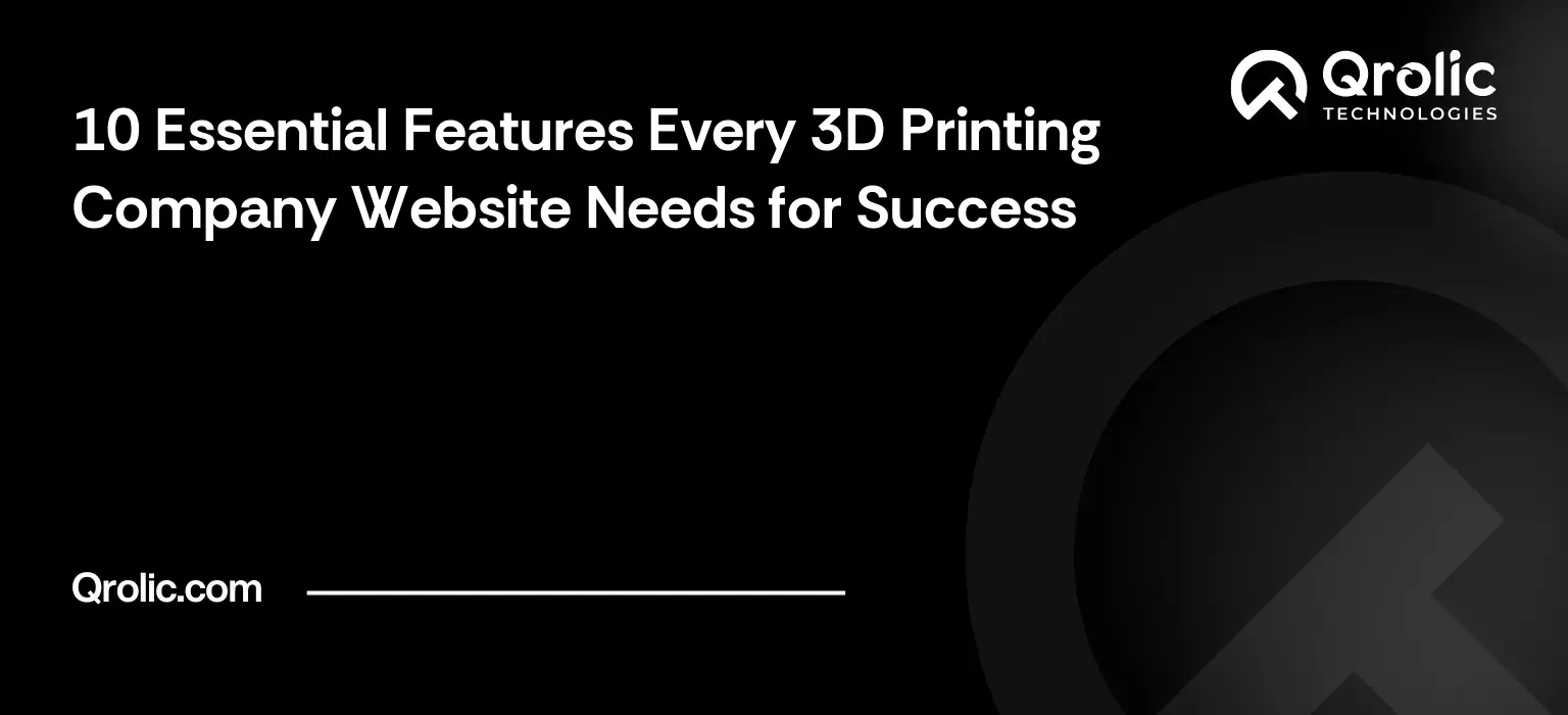 10 Essential Features Every 3D Printing Company Website Needs for Success
