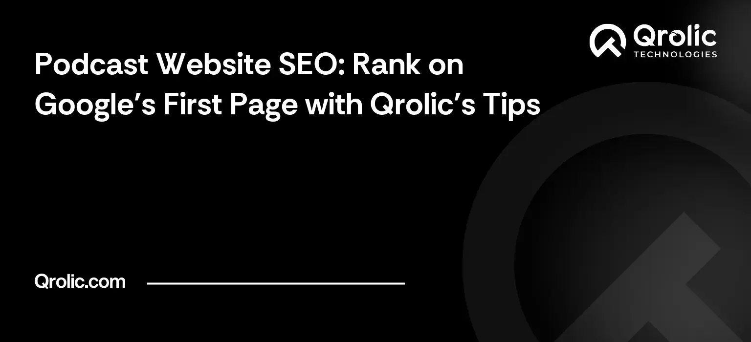 Podcast Website SEO: Rank on Google’s First Page with Qrolic’s Tips