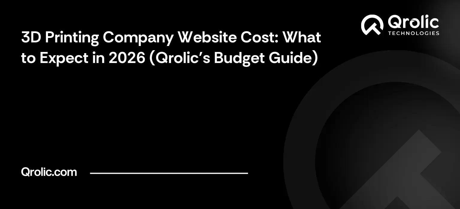 3D Printing Company Website Cost: What to Expect in 2026 (Qrolic’s Budget Guide)