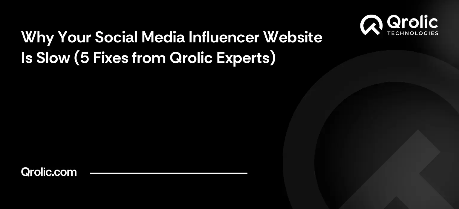 Why Your Social Media Influencer Website Is Slow (5 Fixes from Qrolic Experts) Why Your Social Media Influencer Website Is Slow (5 Fixes from Qrolic Experts)