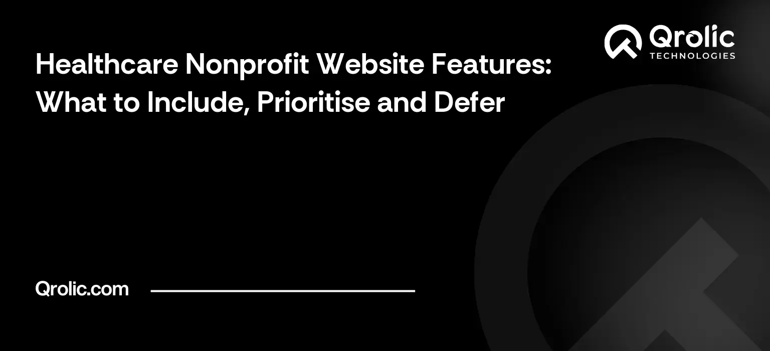 Healthcare Nonprofit Website Features: What to Include, Prioritise and Defer Healthcare Nonprofit Website Features: What to Include, Prioritise and Defer