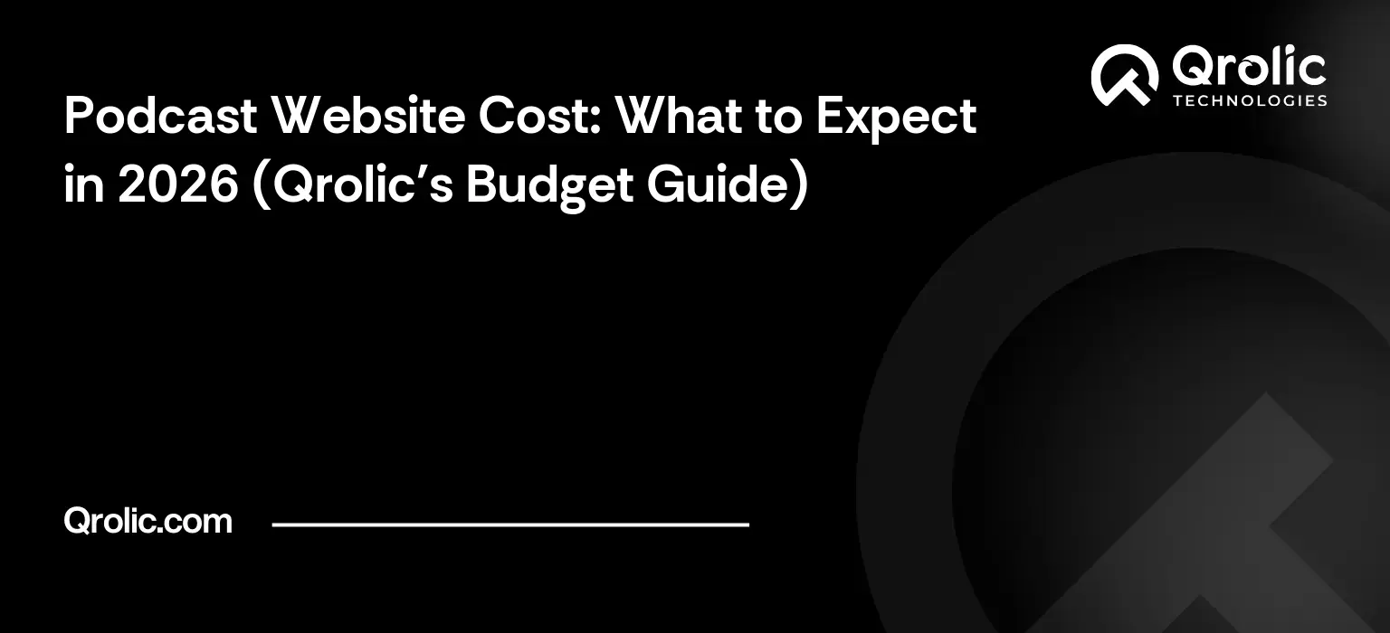 Podcast Website Cost: What to Expect in 2026 (Qrolic’s Budget Guide)