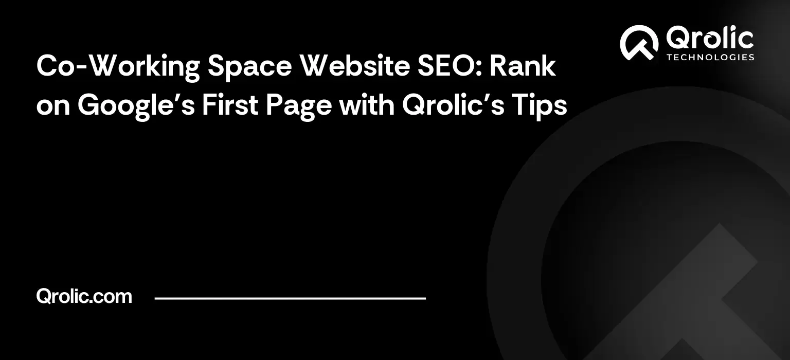 Co-Working Space Website SEO: Rank on Google’s First Page with Qrolic’s Tips