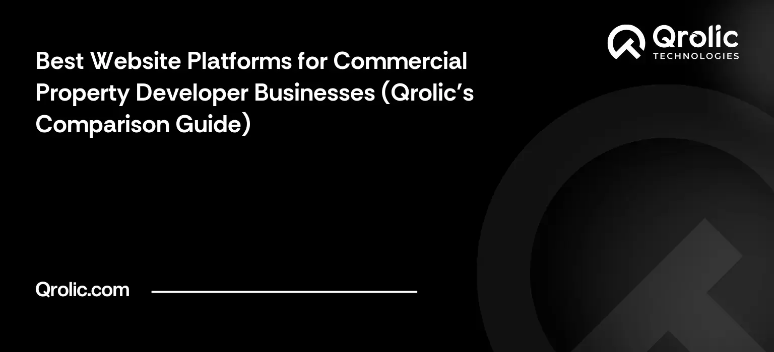 Best Website Platforms for Commercial Property Developer Businesses (Qrolic’s Comparison Guide)