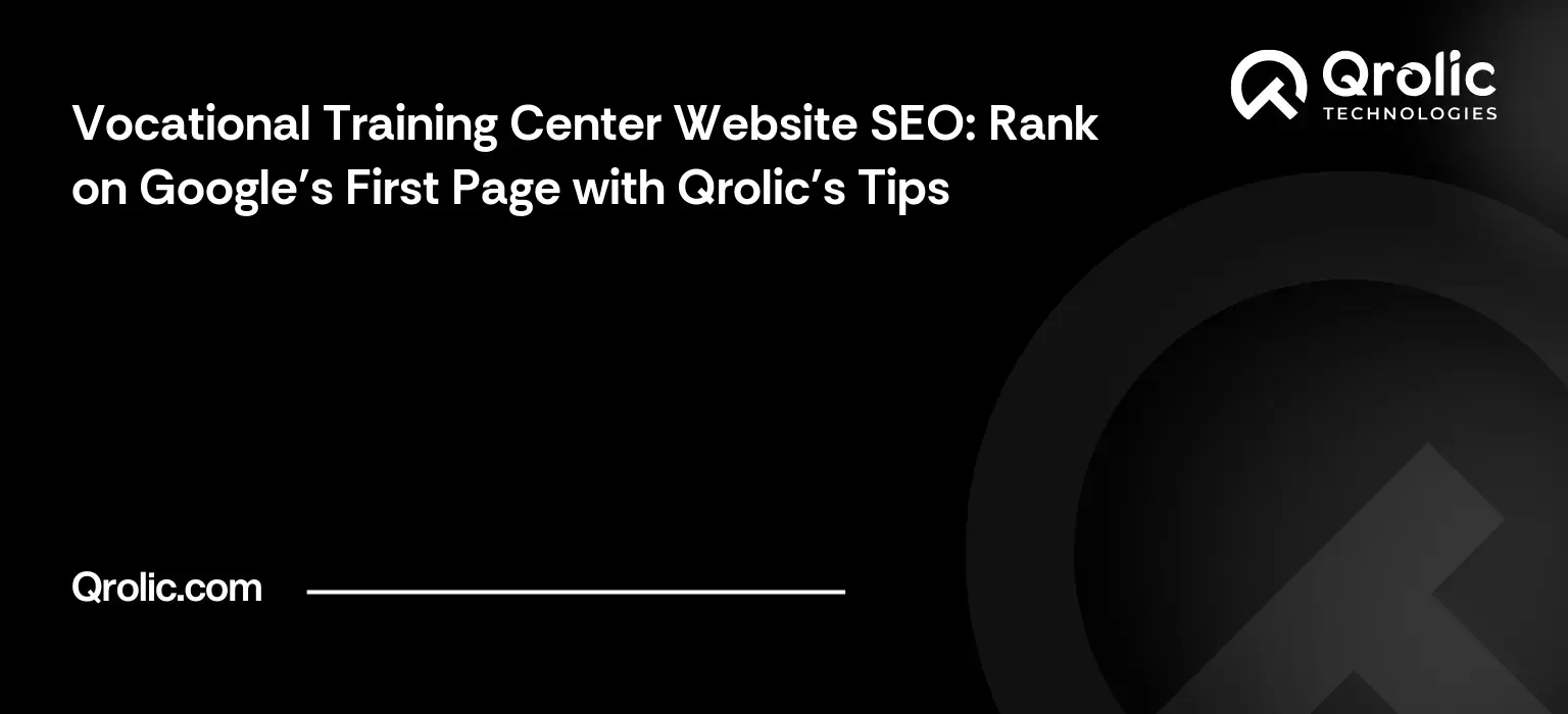 Vocational Training Center Website SEO: Rank on Google’s First Page with Qrolic’s Tips