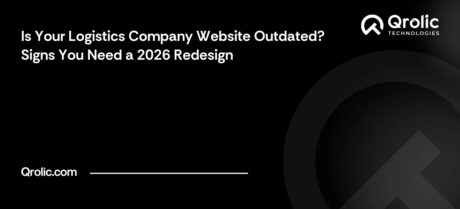 Is Your Logistics Company Website Outdated? Signs You Need a 2026 Redesign