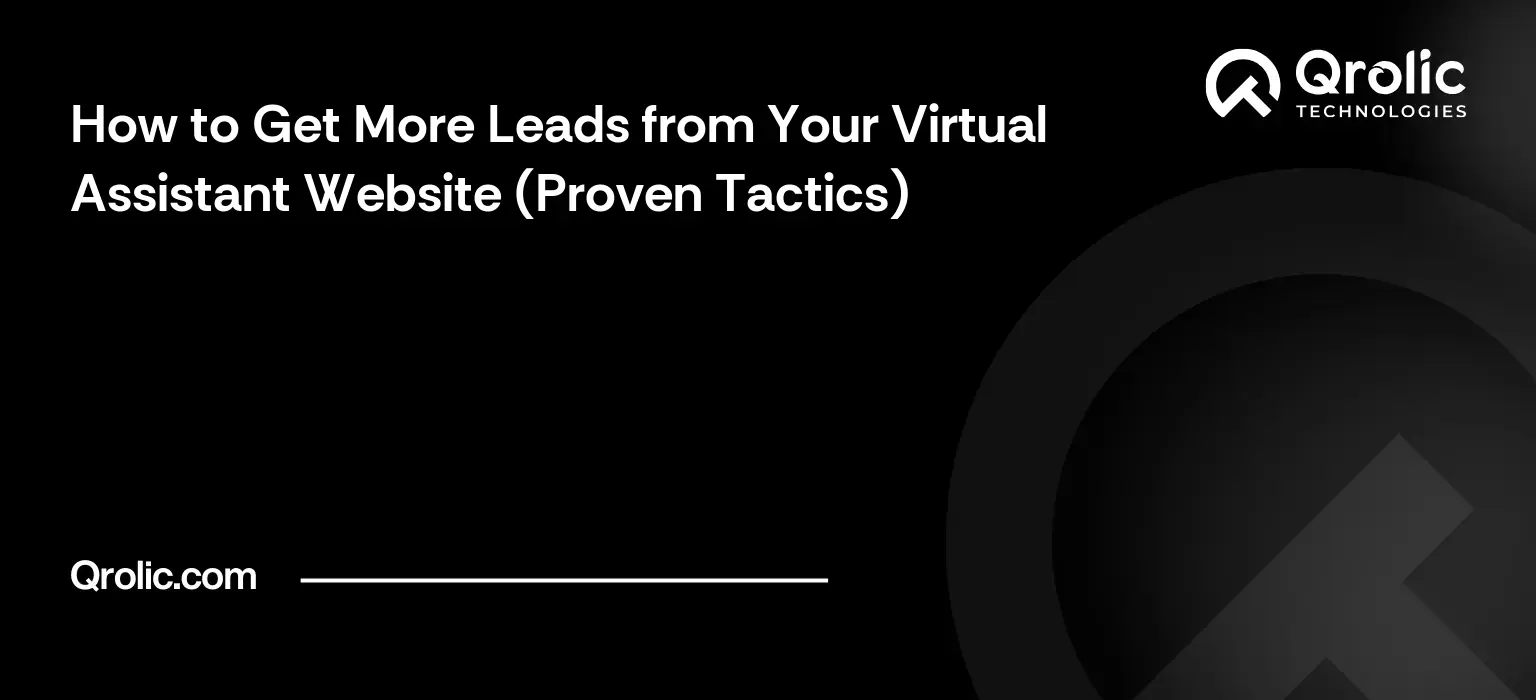 How to Get More Leads from Your Virtual Assistant Website (Proven Tactics) How to Get More Leads from Your Virtual Assistant Website (Proven Tactics)