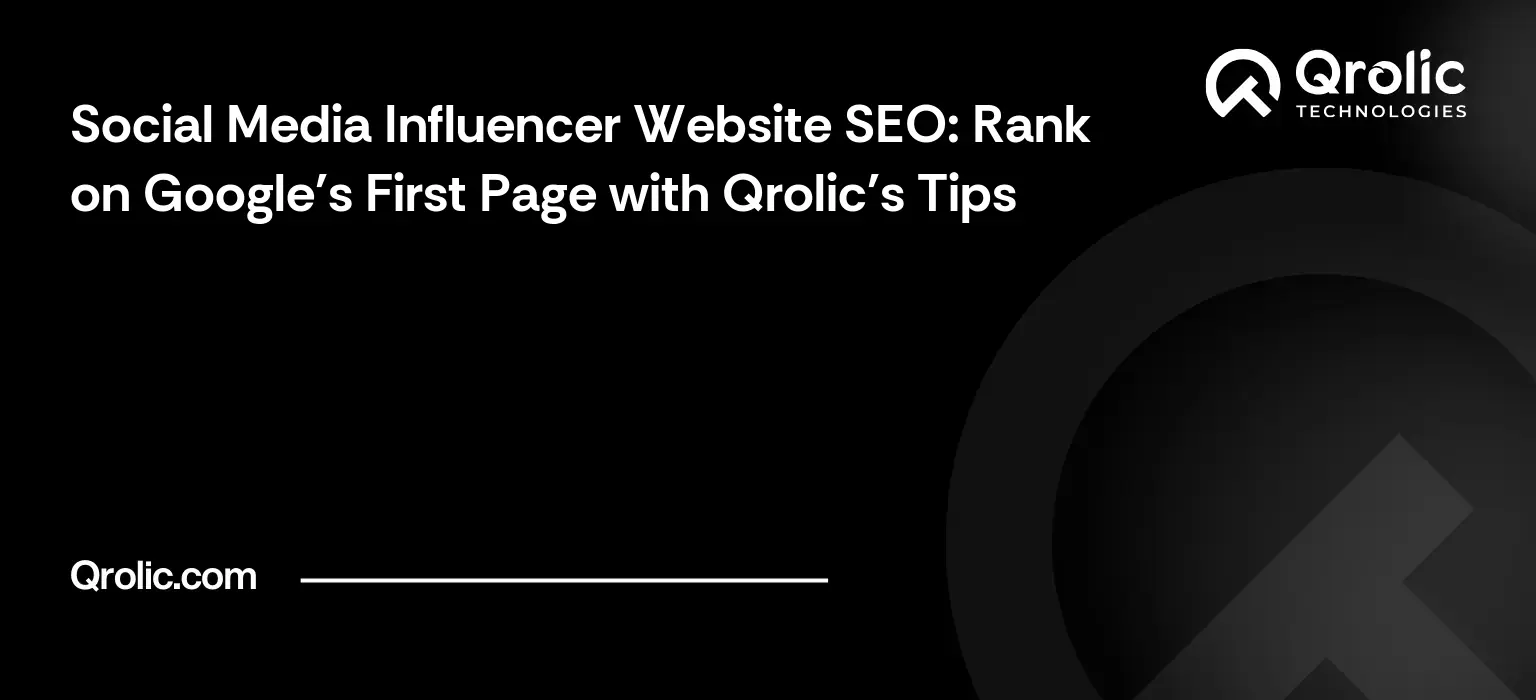 Social Media Influencer Website SEO: Rank on Google's First Page with Qrolic's Tips Social Media Influencer Website SEO: Rank on Google’s First Page with Qrolic’s Tips