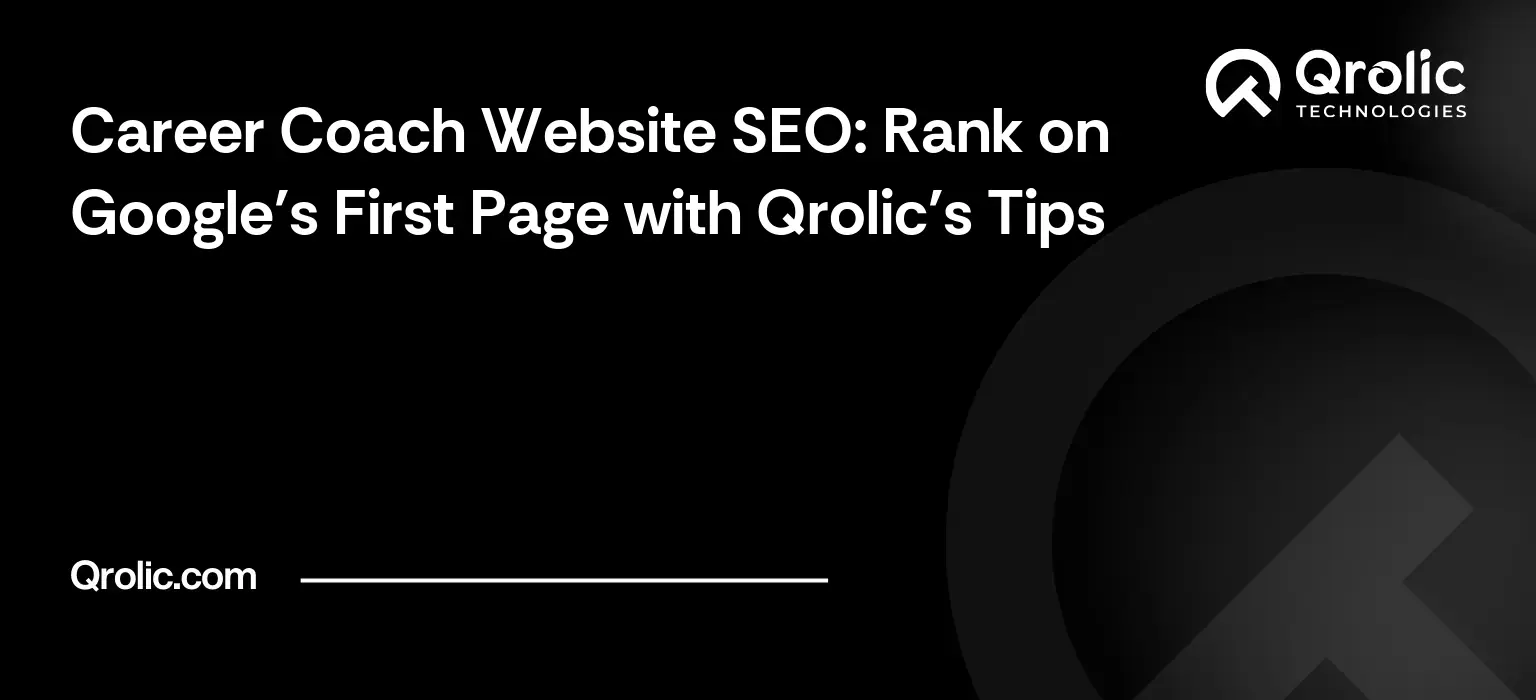 Career Coach Website SEO: Rank on Google’s First Page with Qrolic’s Tips
