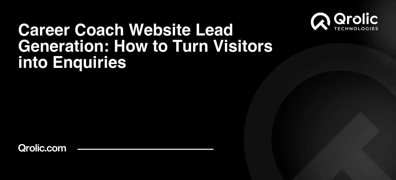 Career Coach Website Lead Generation: How to Turn Visitors into Enquiries Career coach website lead generation guide covering visitor intent, lead magnets, enquiry forms, booking paths, follow-up, conversion tracking, website audits, and lead generation improvements.