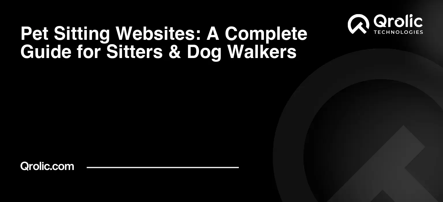 Pet Sitting Websites: A Complete Guide for Sitters & Dog Walkers Pet sitting website guide covering trust, booking, service pages and local visibility for pet sitters and dog walkers.