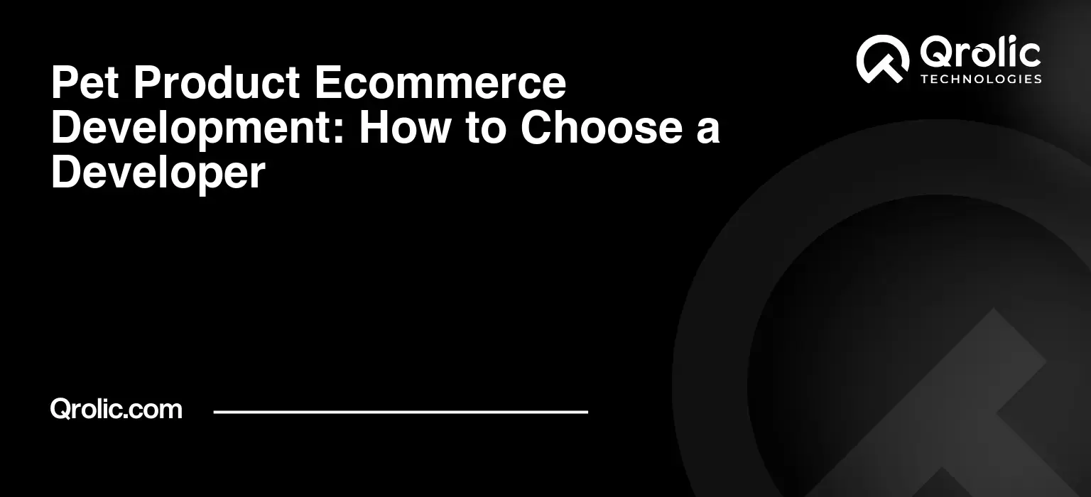 Pet Product Ecommerce Development: How to Choose a Developer Pet product ecommerce development guide covering store requirements, checkout, subscriptions, apps, platforms and how to compare developers.