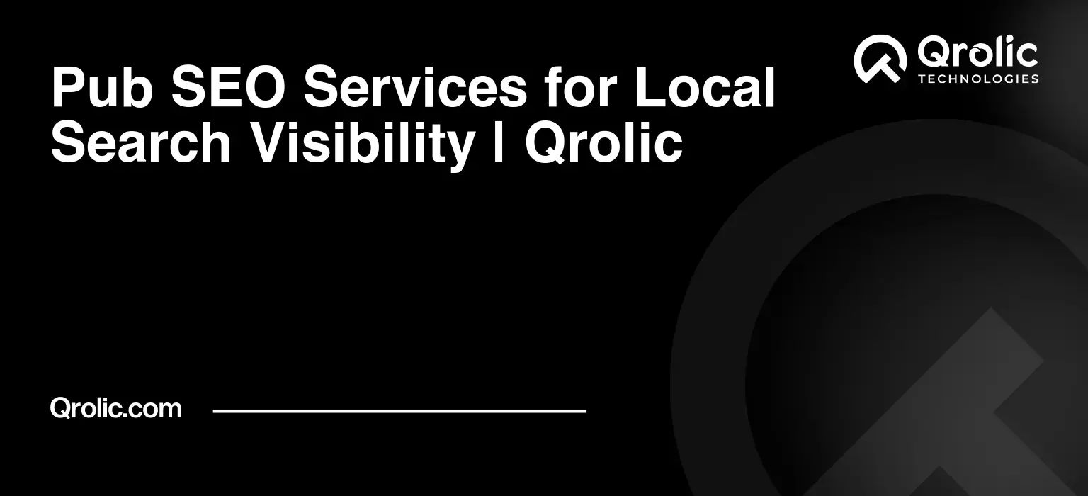 Pub Website SEO Service Pub-SEO-Services-for-Local-Search-Visibility-Qrolic-Featured-Image