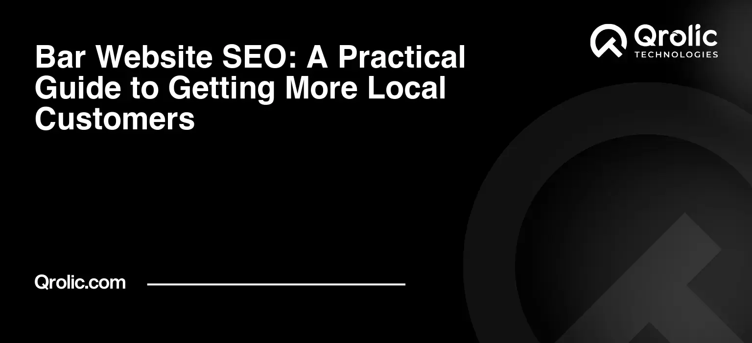Bar Website SEO: A Practical Guide to Getting More Local Customers Bar website SEO guide covering local search, Google Business Profile, keywords, menus, events, reviews, mobile SEO, and SEO performance measurement.