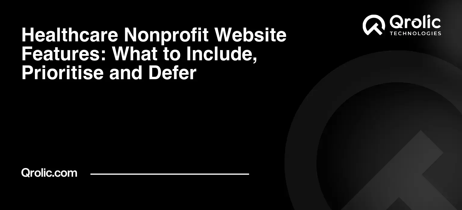 Healthcare nonprofit website features guide covering what to include in version 1, trust-building features and what can wait for a later phase.