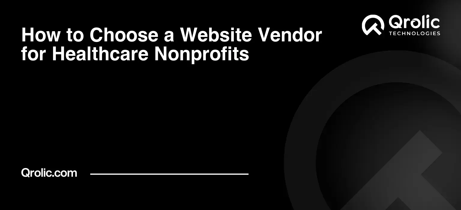 Healthcare nonprofit website vendor guide covering how to compare proposals, test accessibility claims, protect ownership and plan clinical review.