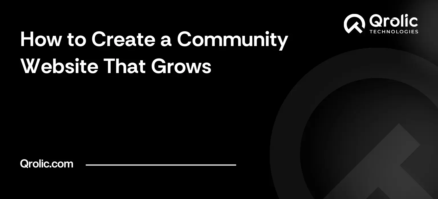Community website creation guide covering platform choice, launch size, member participation, moderation, features and success metrics.